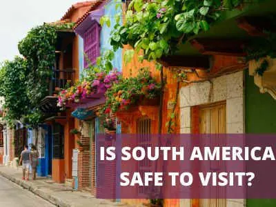 Picture of colourful street in Colombia with "Is South America safe to visit?" written over the top